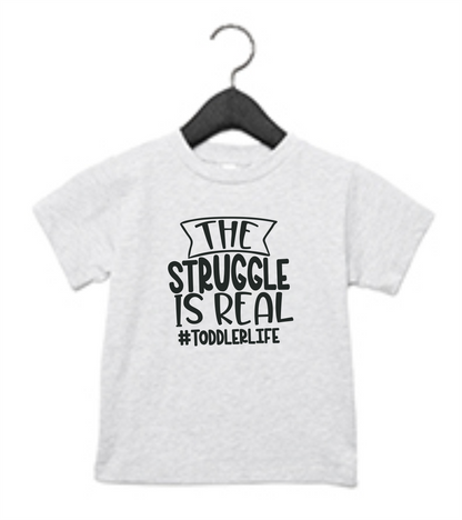 The Struggle Is Real Toddler T-Shirt