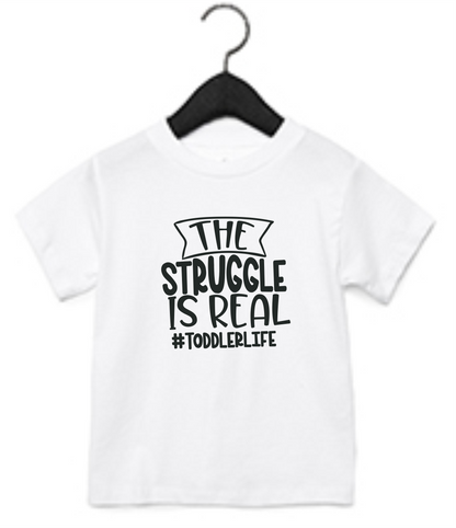 The Struggle Is Real Toddler T-Shirt